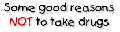 Good reasons NOT to take drugs